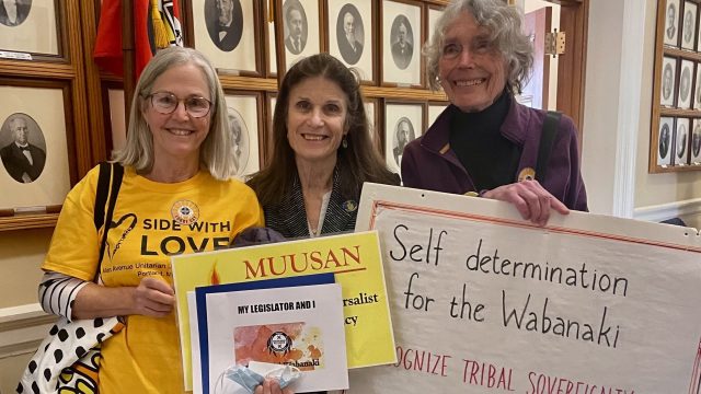A statewide coalition of organizations, businesses and faith-based groups support Wabanaki sovereignty, including the Maine Unitarian Universalist State Advocacy Network (MUUSAN).