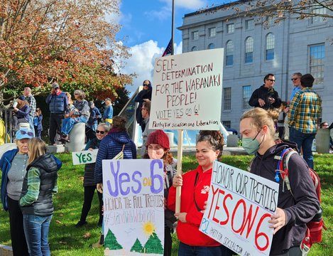 Members of the Wabanaki Alliance Coalition and other allies showed their support for Wabanaki sovereignty and Question 6. Photo: Rob Laraway Group of people holding signs Yes on 6